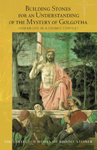 Building Stones for an Understanding of the Mystery of Golgotha: Human Life in a Cosmic Context: Human Life in a Cosmic Context (Cw 175) (Collected Works of Rudolf Steiner)